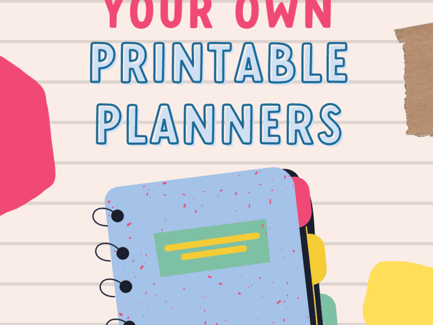 12 Resources That Will Help You Create Your Perfect Printable Planner